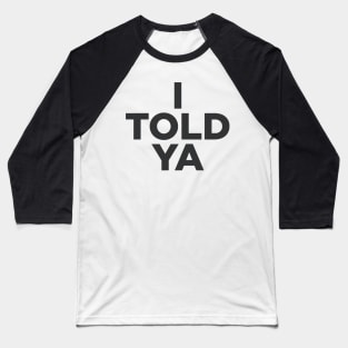 I TOLD YA challengers Baseball T-Shirt